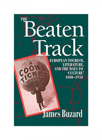 The Beaten Track: European Tourism, Literature, and the Ways to Culture, 1800-1918 Paperback