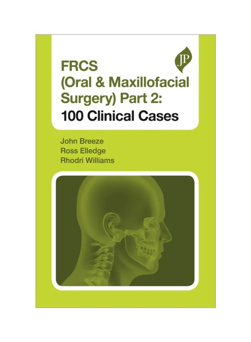 FRCS (Oral And Maxillofacial Surgery) Part 2: 100 Clinical Cases Paperback