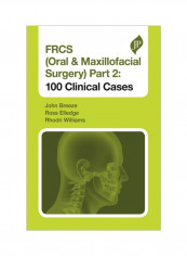 FRCS (Oral And Maxillofacial Surgery) Part 2: 100 Clinical Cases Paperback