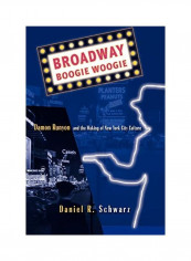Broadway Boogie Woogie: Damon Runyon And The Making Of New York City Culture Paperback English by D. Schwarz