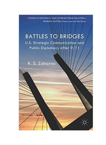 Battles To Bridges: US Strategic Communication And Public Diplomacy After 9/11 Paperback