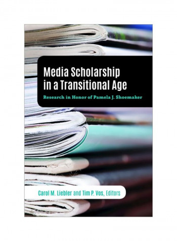 Media Scholarship In A Transitional Age: Research In Honor Of Pamela J. Shoemaker Hardcover