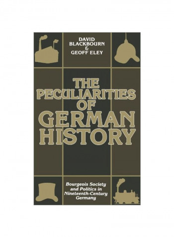 The Peculiarities Of German History: Bourgeois Society And Politics In Nineteenth-Century Germany Paperback