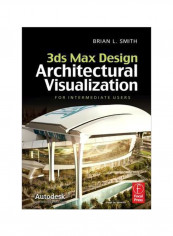 3Ds Max Design Architectural Visualization: For Intermediate Users Hardcover English by Brian L. Smith - 24 November 2011
