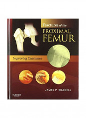 Fractures Of The Proximal Femur: Improving Outcomes Hardcover