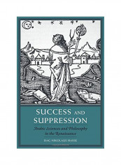 Success And Suppression: Arabic Sciences And Philosophy In The Renaissance Hardcover
