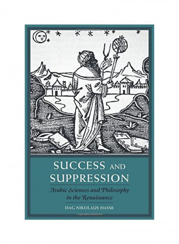 Success And Suppression: Arabic Sciences And Philosophy In The Renaissance Hardcover