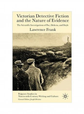 Victorian Detective Fiction and the Nature of Evidence: The Scientific Investigations of Poe, Dickens, and Doyle Paperback English by Lawrence Frank