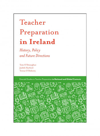 Teacher Preparation In Ireland: History, Policy And Future Directions Hardcover