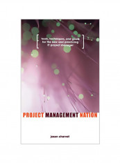 Project Management Nation: Tools, Techniques, and Goals for the New and Practicing It Project Manager Hardcover