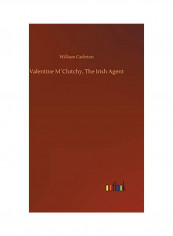 Valentine M´clutchy, the Irish Agent Hardcover English by William Carleton - 2018