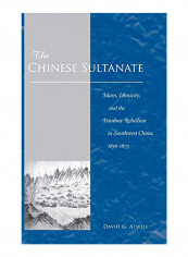 The Chinese Sultanate: Islam, Ethnicity, And The Panthay Rebellion In South-West China, 1856-1873 Hardcover