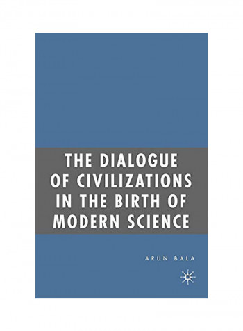 The Dialogue Of Civilizations In The Birth Of Modern Science Paperback