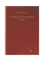 The Writings Of Thomas Jefferson Volume 1 Hardcover English by H. A. Washington