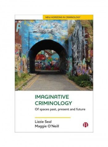 Imaginative Criminology: Of Spaces Past, Present And Future Hardcover