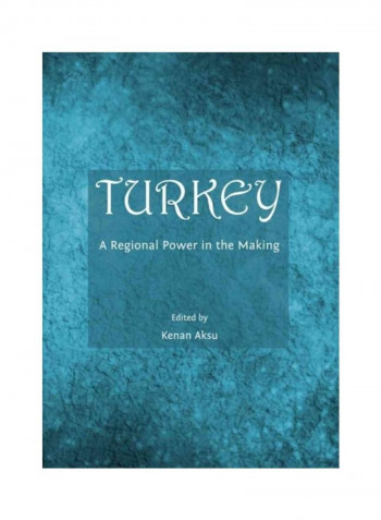 Turkey: A Regional Power In The Making Hardcover