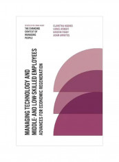 Managing Technology And Middle- And Low-Skilled Employees: Advances For Economic Regeneration Hardcover