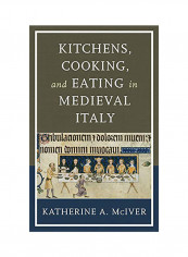 Kitchens, Cooking, and Eating in Medieval Italy Hardcover