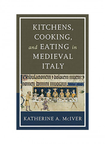 Kitchens, Cooking, and Eating in Medieval Italy Hardcover