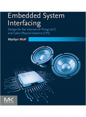 Embedded System Interfacing: Design for the Internet-Of-Things (Iot) and Cyber-Physical Systems (Cps) Paperback English by Marilyn Wolf