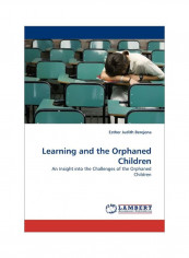 Learning And The Orphaned Children: An Insight Into The Challenges Of The Orphaned Children Paperback