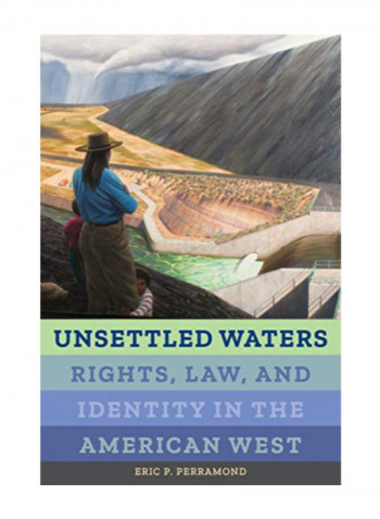 Unsettled Waters: Rights, Law, And Identity In The American West Hardcover 1