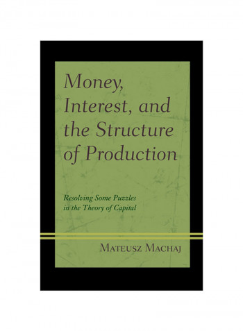 Money, Interest, And The Structure Of Production Hardcover