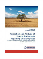 Perception And Attitude Of Female Adolescents Regarding Contraceptives Paperback