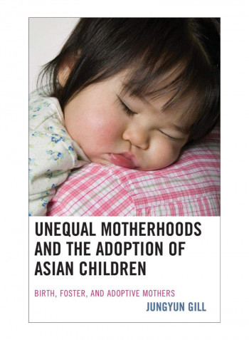Unequal Motherhoods And The Adoption Of Asian Children Hardcover