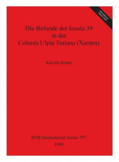 Die Befunde Der Insula 39 In Der Colonia Ulpia Traiana Paperback