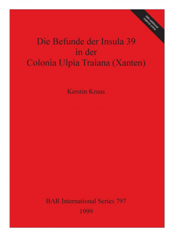Die Befunde Der Insula 39 In Der Colonia Ulpia Traiana Paperback