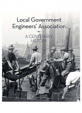 Local Government Engineers' Association: A Centenary History Hardcover