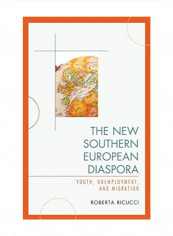 The New Southern European Diaspora: Youth, Unemployment, And Migration Hardcover 1