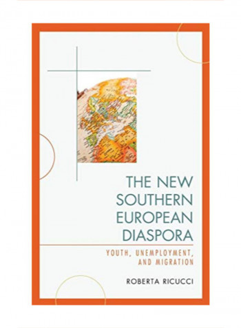 The New Southern European Diaspora: Youth, Unemployment, And Migration Hardcover 1