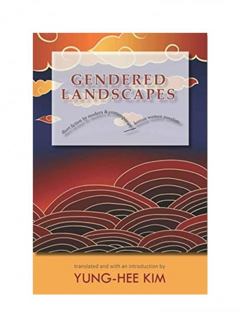 Gendered Landscapes: Short Fiction By Modern And Contemporary Korean Women Novelists Hardcover English by Yung-Hee Kim