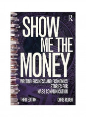 Show Me The Money: Writing Business And Economics Stories For Mass Communication Paperback 3