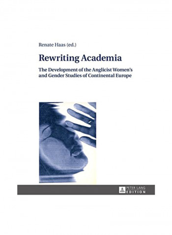 Rewriting Academia: The Development of the Anglicist Women's and Gender Studies of Continental Europe Hardcover New edition