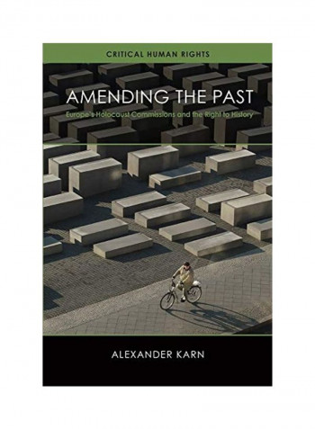 Amending The Past Europe's Holocaust Commissions And The Right To History Hardcover English by Alexander Karn