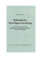 Behördliche Schriftgutverwaltung: Ein Handbuch Für Das Ordnen, Registrieren, Aussondern Und Archivieren Von Akten Der Behörden Hardcover 2