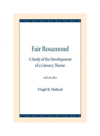 Fair Rosamond: A Study Of The Development Of A Literary Theme Paperback