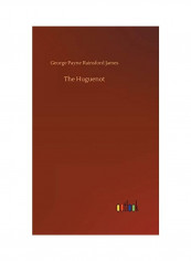 The Huguenot Hardcover English by George Payne Rainsford James