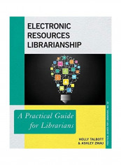 Electronic Resources Librarianship: A Practical Guide For Librarians Paperback English by Holly Talbott