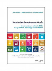 Sustainable Development Goals: Harnessing Business To Achieve The SDGs Through Finance, Technology And Law Reform Hardcover