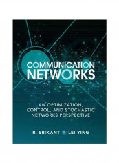 Communication Networks: An Optimization, Control, And Stochastic Networks Perspective Hardcover