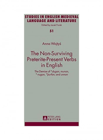 The Non Surviving Preterite Present Verbs In English The Demise Of Dugan Munan Nugan Purfan And Unnan Hardcover English by Anna Wojtys