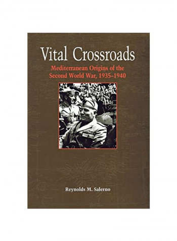 Vital Crossroads: Mediterranean Origins Of The Second World War, 1935-1940 Hardcover