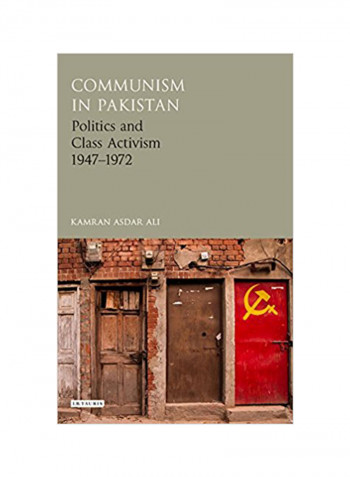 Communism In Pakistan: Politics And Class Activism 1947-1972 Hardcover