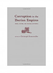 Corruption in the Iberian Empires: Greed, Custom, and Colonial Networks Hardcover