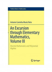 An Excursion Through Elementary Mathematics, Volume III: Discrete Mathematics And Polynomial Algebra Hardcover English by Antonio Caminha Muniz Neto
