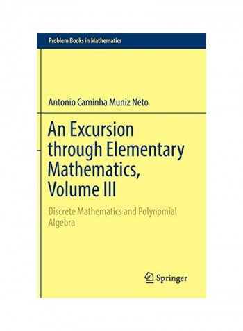 An Excursion Through Elementary Mathematics, Volume III: Discrete Mathematics And Polynomial Algebra Hardcover English by Antonio Caminha Muniz Neto